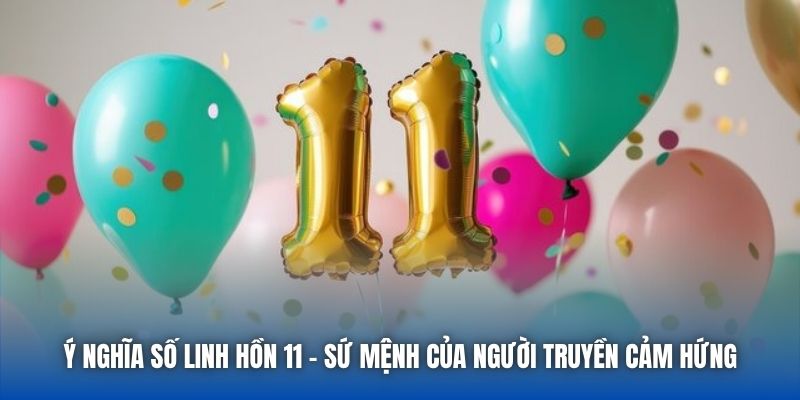 Ý Nghĩa Số Linh Hồn 11 - Sứ Mệnh Của Người Truyền Cảm Hứng - Getuxa
