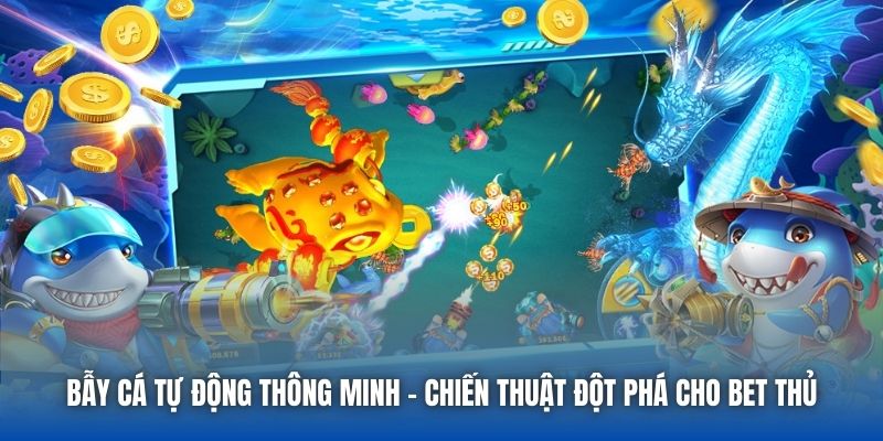 Bẫy Cá Tự Động Thông Minh - Chiến Thuật Đột Phá Cho Bet Thủ - Getuxa