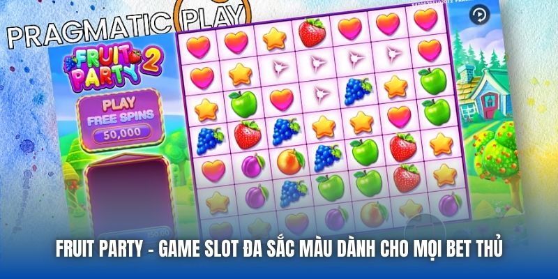 Fruit Party - Game Slot Đa Sắc Màu Dành Cho Mọi Bet Thủ - Getuxa