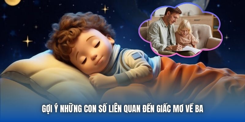 Mơ Thấy Ba - Giải Mã Giấc Chiêm Bao Với Thông Điệp Tiềm Ẩn - Getuxa