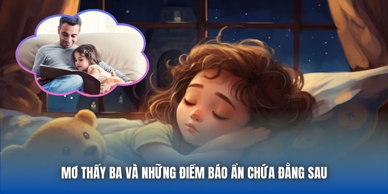 Mơ Thấy Ba - Giải Mã Giấc Chiêm Bao Với Thông Điệp Tiềm Ẩn - Getuxa