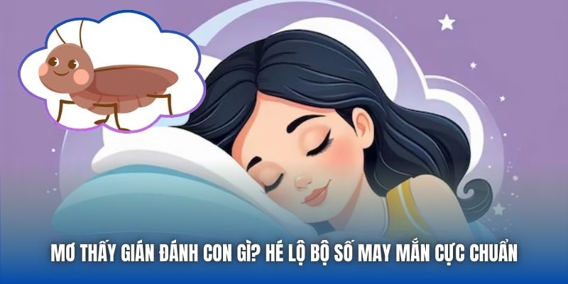 Mơ Thấy Gián Đánh Con Gì? Hé Lộ Bộ Số May Mắn Cực Chuẩn - Getuxa
