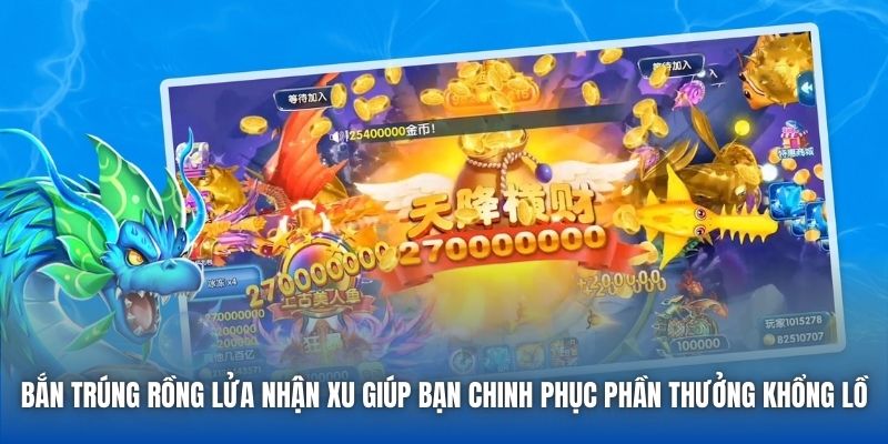 Bắn Trúng Rồng Lửa Nhận Xu - Bí Kíp Ăn Thưởng Cực Lớn - Getuxa