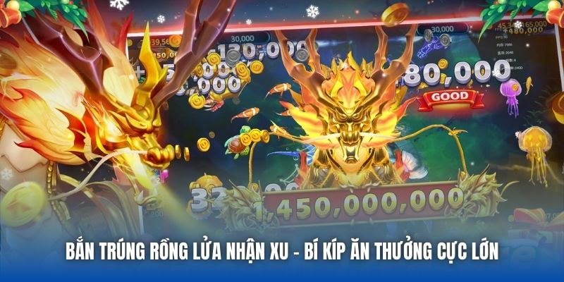 Bắn Trúng Rồng Lửa Nhận Xu - Bí Kíp Ăn Thưởng Cực Lớn - Getuxa