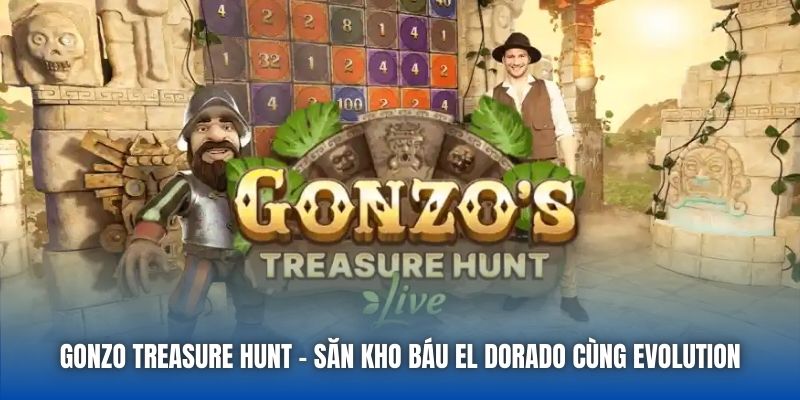 Gonzo Treasure Hunt - Săn Kho Báu El Dorado Cùng Evolution - Getuxa