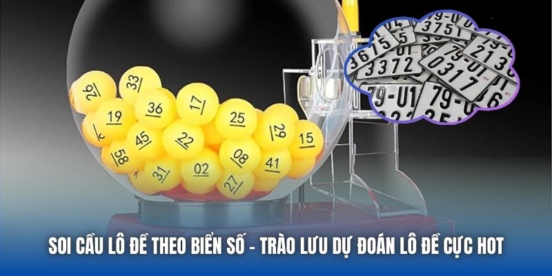 Soi Cầu Lô Đề Theo Biển Số - Trào Lưu Dự Đoán Lô Đề Cực Hot - Getuxa