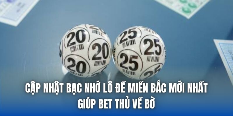 Cập Nhật Bạc Nhớ Lô Đề Miền Bắc Mới Nhất Giúp Bet Thủ Về Bờ - Getuxa