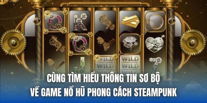 Game Nổ Hũ Phong Cách Steampunk - Phiêu Lưu Cùng Máy Móc - Getuxa