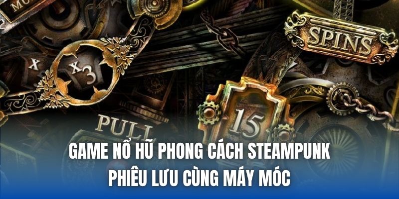Game Nổ Hũ Phong Cách Steampunk - Phiêu Lưu Cùng Máy Móc - Getuxa