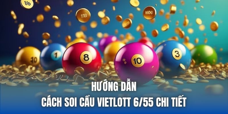 Cách Soi Cầu Vietlott 6/55 - Bí Quyết Tăng Cơ Hội Trúng Lớn - Getuxa