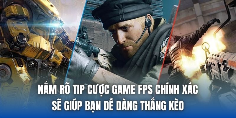 Tip Cược Game FPS Chính Xác Dành Cho Những Dân Chơi - Getuxa