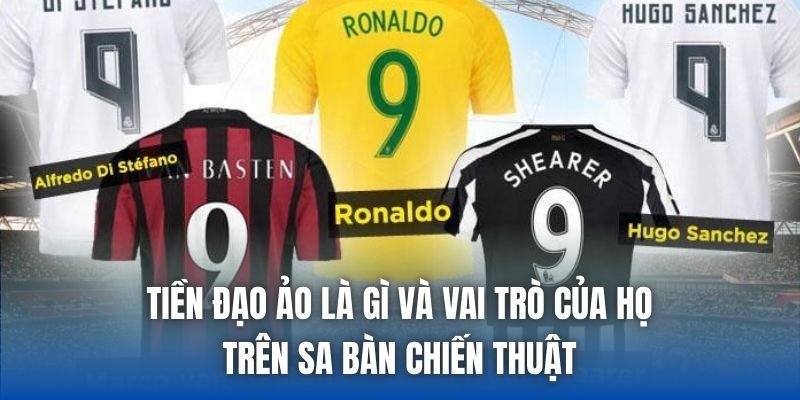 Tiền Đạo Ảo Là Gì Và Vai Trò Của Họ Trên Sa Bàn Chiến Thuật - Getuxa