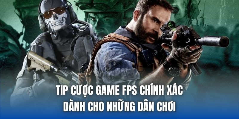 Tip Cược Game FPS Chính Xác Dành Cho Những Dân Chơi - Getuxa
