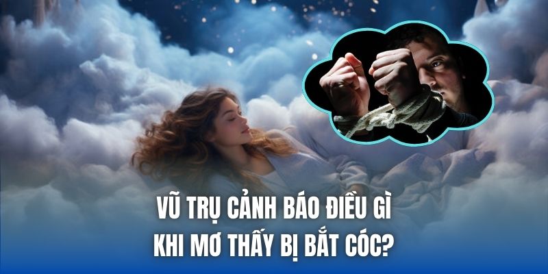 Mơ Thấy Bị Bắt Cóc - Điềm Báo Mất Tự Do Hay Cơ Hội Đổi Vận? - Getuxa