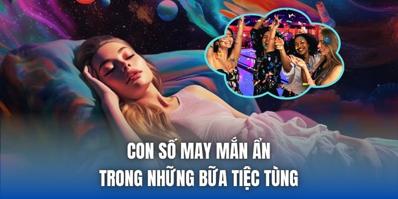 Mơ Thấy Tiệc Tùng | Điềm Báo Hỷ Sự, Tài Lộc Hay Nhắc Nhở? - Getuxa