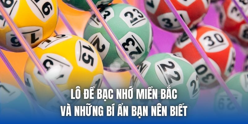 Lô Đề Bạc Nhớ Miền Bắc Và Những Bí Ẩn Bạn Nên Biết - Getuxa