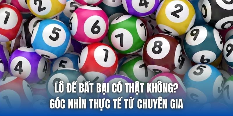 Lô Đề Bất Bại Có Thật Không? Góc Nhìn Thực Tế Từ Chuyên Gia - Getuxa
