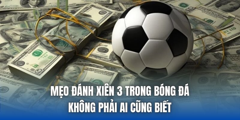 Mẹo Đánh Xiên 3 Trong Bóng Đá Không Phải Ai Cũng Biết - Getuxa