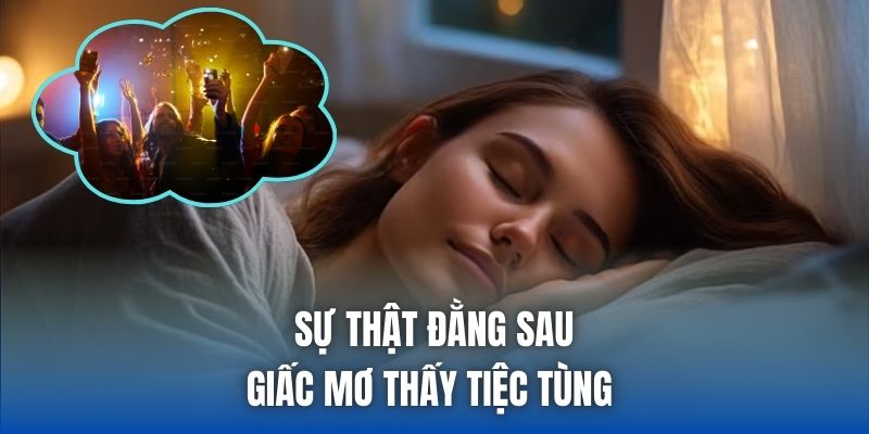 Mơ Thấy Tiệc Tùng | Điềm Báo Hỷ Sự, Tài Lộc Hay Nhắc Nhở? - Getuxa