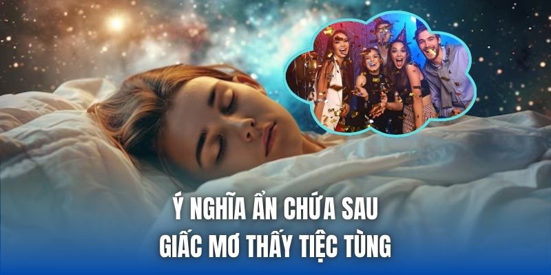 Mơ Thấy Tiệc Tùng | Điềm Báo Hỷ Sự, Tài Lộc Hay Nhắc Nhở? - Getuxa