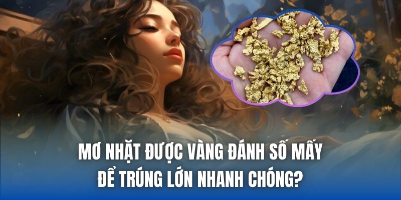 Mơ Nhặt Được Vàng Đánh Số Mấy Để Trúng Lớn Nhanh Chóng? - Getuxa