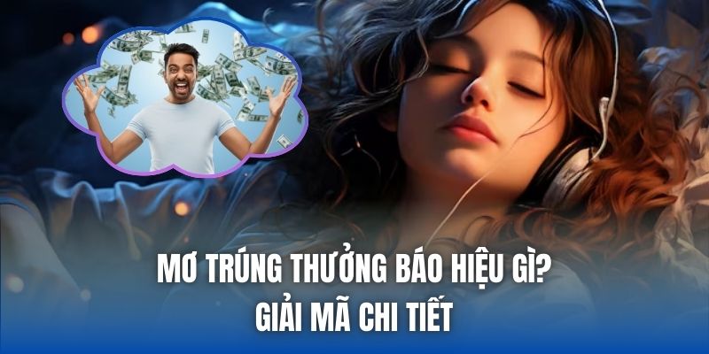 Mơ Trúng Thưởng Báo Hiệu Gì? Giải Mã Chi Tiết - Getuxa