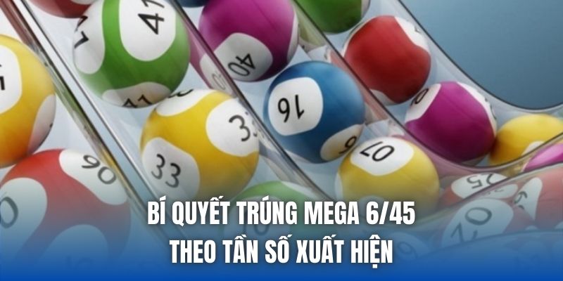 Bí Quyết Trúng Mega 6/45 Hiệu Quả, Tăng Cơ Hội Thắng - Getuxa