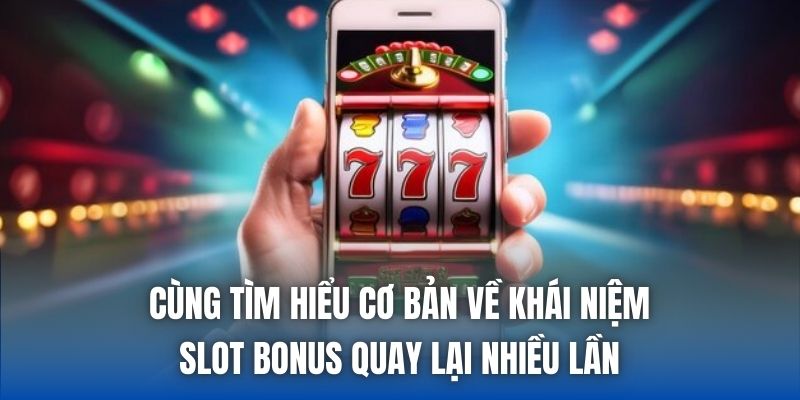 Slot Bonus Quay Lại Nhiều Lần - Bí Kíp Tận Dụng Vòng Thưởng - Getuxa