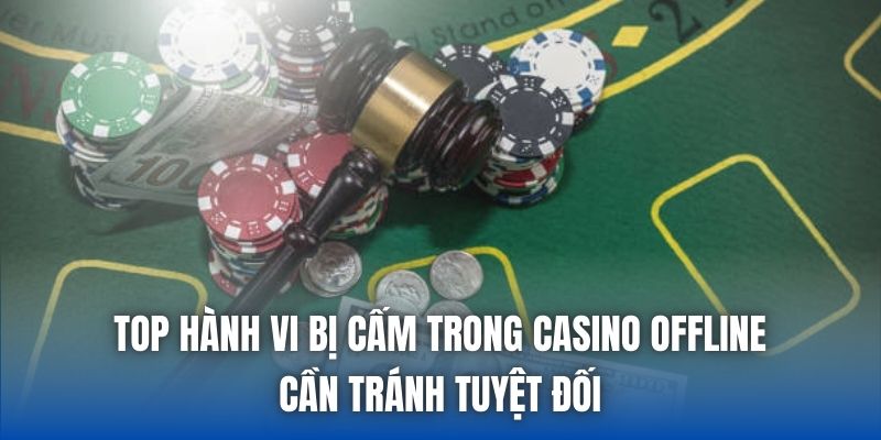 Top Hành Vi Bị Cấm Trong Casino Offline Cần Tránh Tuyệt Đối - Getuxa