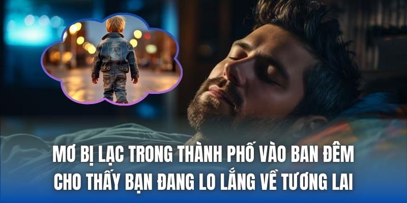 Mơ Bị Lạc Trong Thành Phố Điềm Gì? Giải Mã Mới Nhất 2026 - Getuxa