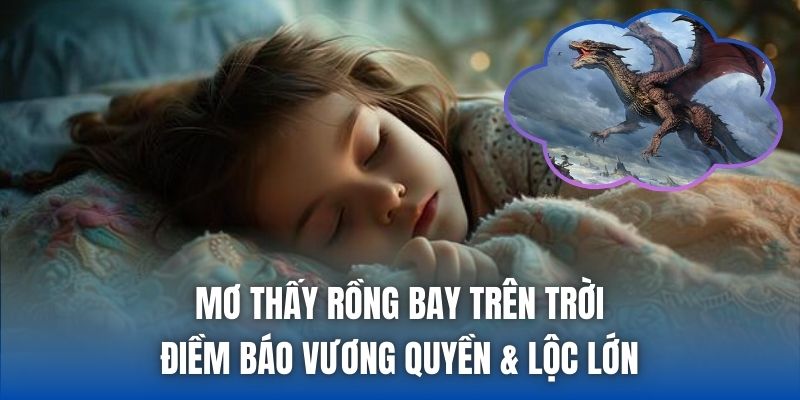Mơ Thấy Rồng Bay Trên Trời - Điềm Báo Vương Quyền & Lộc Lớn - Getuxa