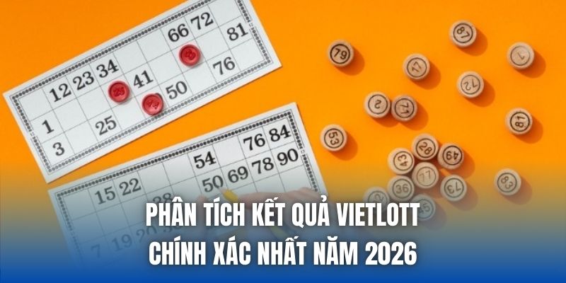 Phân Tích Kết Quả Vietlott Chính Xác Nhất Năm 2026 - Getuxa