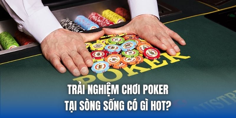 Trải Nghiệm Chơi Poker Tại Sòng Sống: Bí Kíp Cho Tân Thủ - Getuxa
