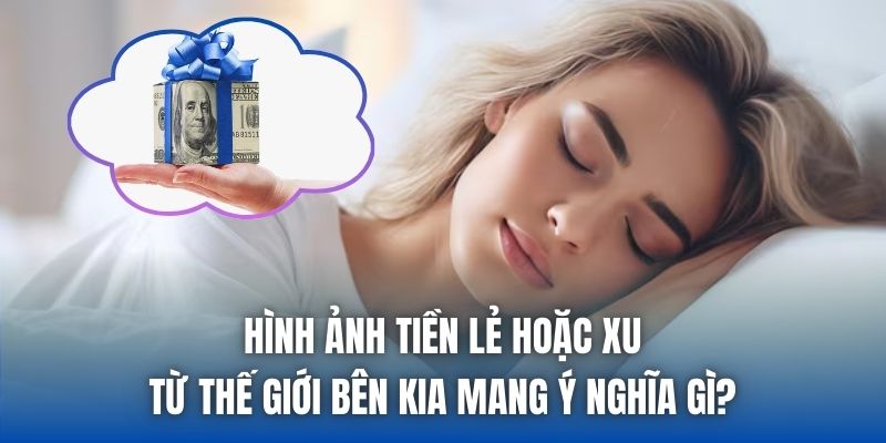 Mơ Nhận Tiền Từ Người Chết Có Phải Là Dự Báo Điềm Xui? - Getuxa