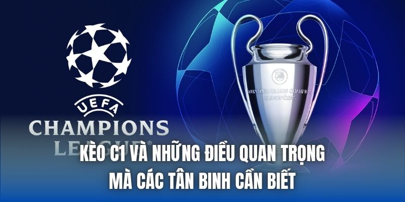 Kèo C1 Và Những Điều Quan Trọng Mà Các Tân Binh Cần Biết - Getuxa