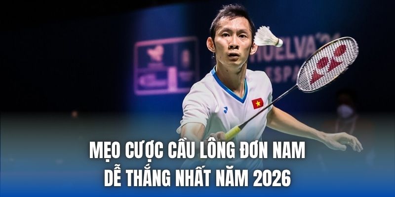 Mẹo Cược Cầu Lông Đơn Nam Dễ Thắng Nhất Năm 2026 - Getuxa