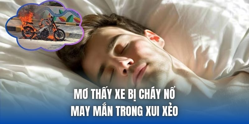 Mơ Thấy Xe Bị Cháy Nổ | May Mắn Trong Xui Xẻo - Getuxa