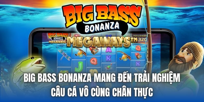 Big Bass Bonanza | Game Câu Cá Vui Nhộn, Thú Vị Nhất 2026 - Getuxa