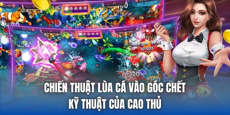 Chiến Thuật Lùa Cá Vào Góc Chết | Kỹ Thuật Của Cao Thủ - Getuxa