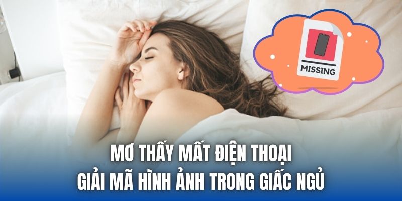 Mơ Thấy Mất Điện Thoại | Giải Mã Hình Ảnh Trong Giấc Ngủ - Getuxa