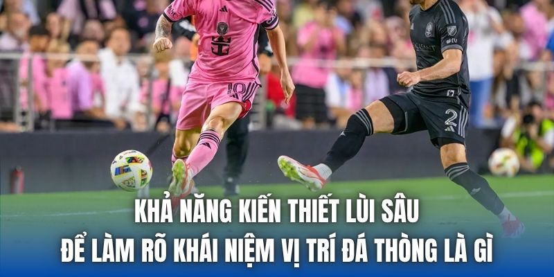 Vị Trí Đá Thòng Là Gì? Vai Trò Chốt Chặn Cuối Cùng Sân Cỏ - Getuxa