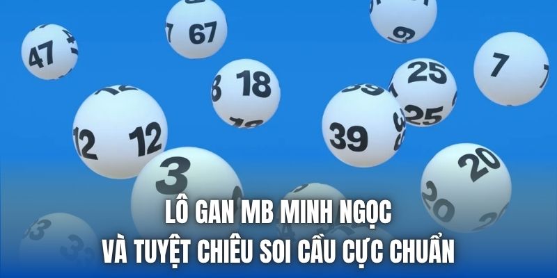 Lô Gan Mb Minh Ngọc Và Tuyệt Chiêu Soi Cầu Cực Chuẩn - Getuxa
