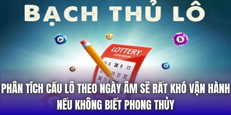 Phân Tích Cầu Lô Theo Ngày Âm | Phong Thủy Của Cược Thủ - Getuxa