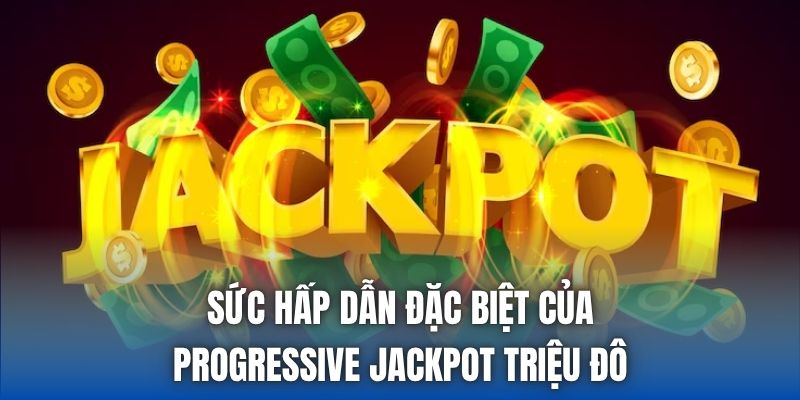Progressive Jackpot Triệu Đô | Khái Niệm & Cách Chơi - Getuxa